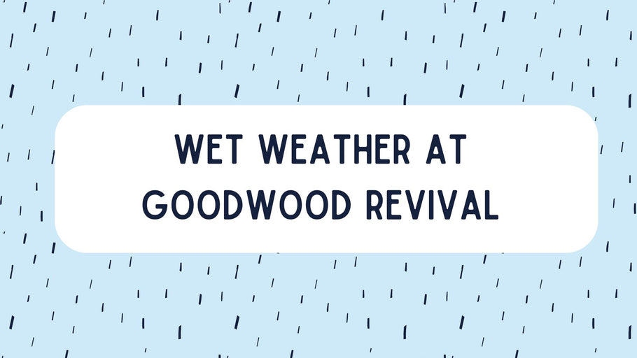 Wet weather advice for Goodwood Revival!
