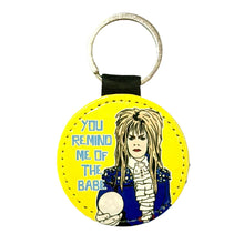 Load image into Gallery viewer, Your Remind Me Of The Babe Labyrinth Inspired Keyring