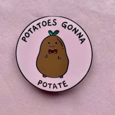 Potatoes Gonna Potate Enamel Pin